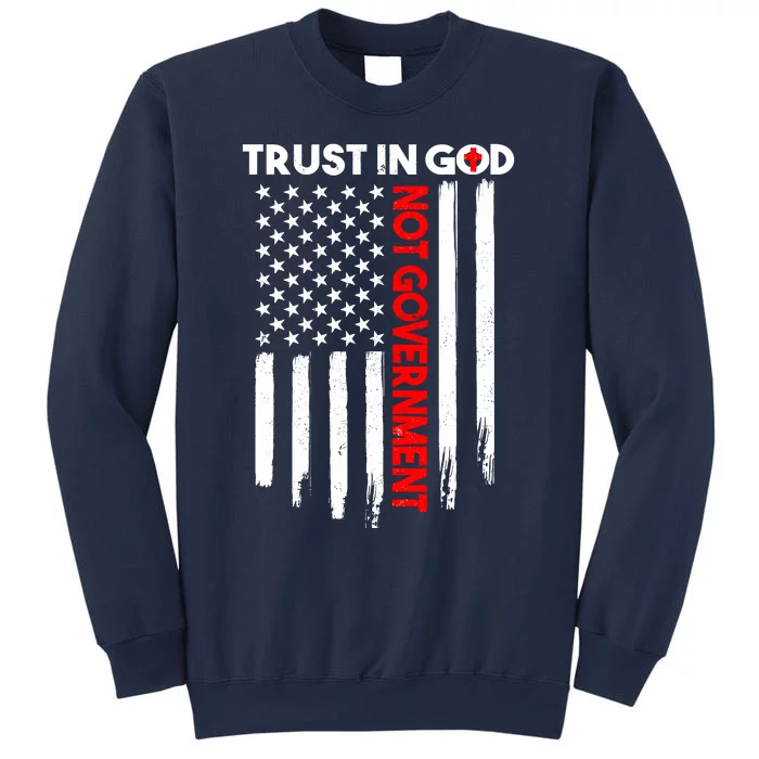 Trust In God Not The Government Patriotic Trust In God T Sweatshirt