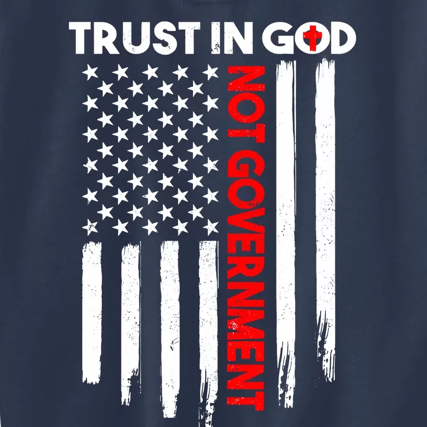 Trust In God Not The Government Patriotic Trust In God T Kids Sweatshirt