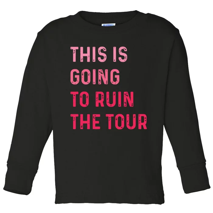 This Is Going To Ruin Toddler Long Sleeve Shirt