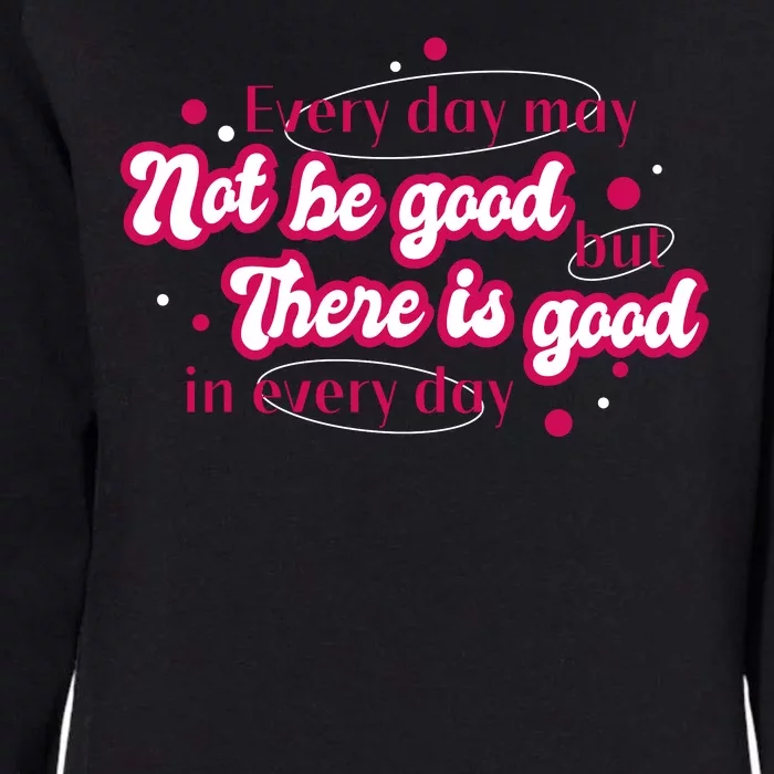 There Is Good In Every Day Quote Womens California Wash Sweatshirt