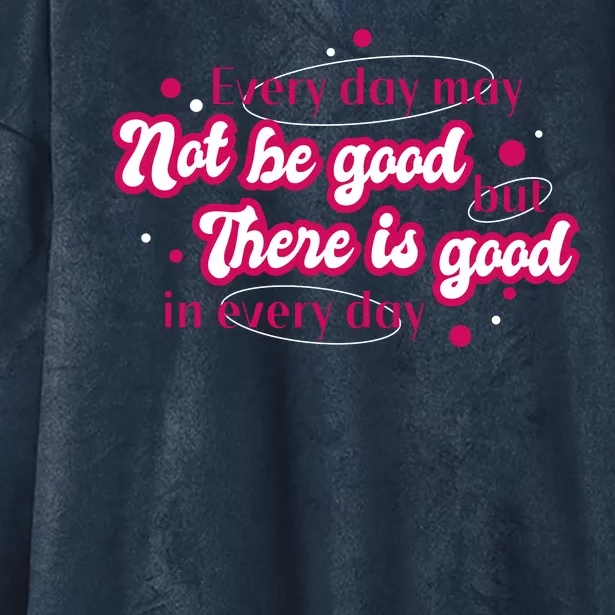 There Is Good In Every Day Quote Hooded Wearable Blanket