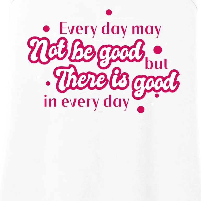 There Is Good In Every Day Quote Ladies Essential Tank