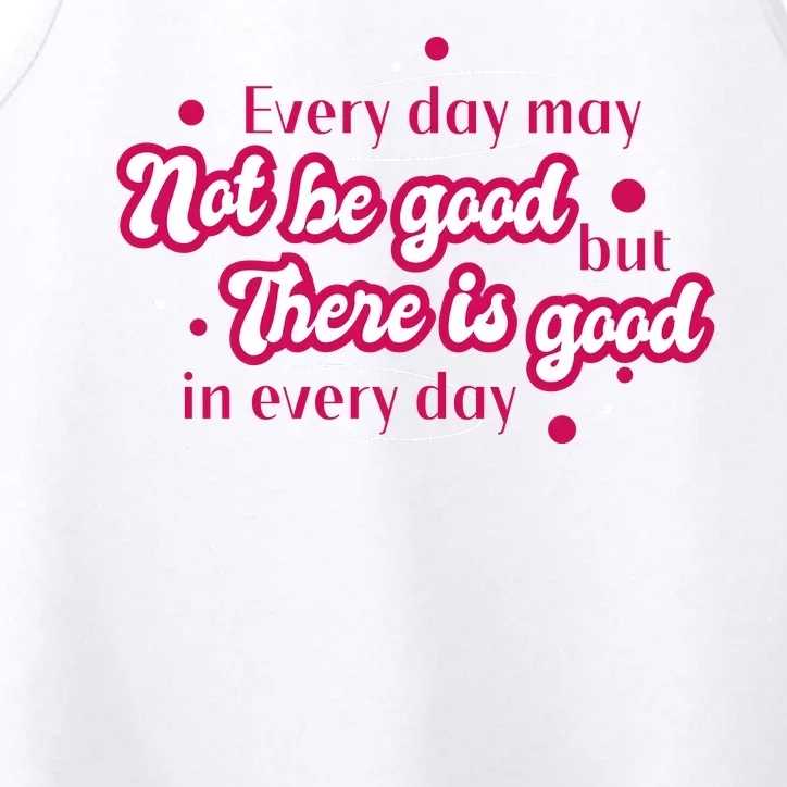 There Is Good In Every Day Quote Performance Tank