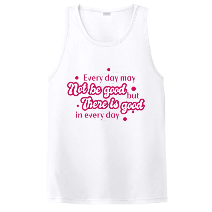 There Is Good In Every Day Quote Performance Tank