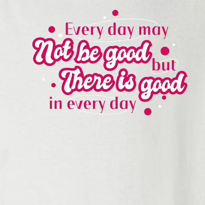 There Is Good In Every Day Quote Toddler Long Sleeve Shirt