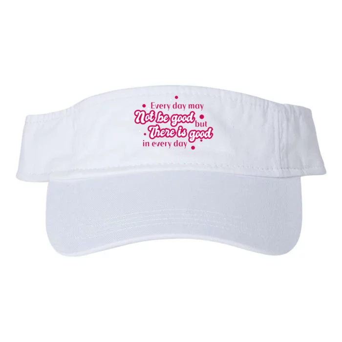 There Is Good In Every Day Quote Valucap Bio-Washed Visor