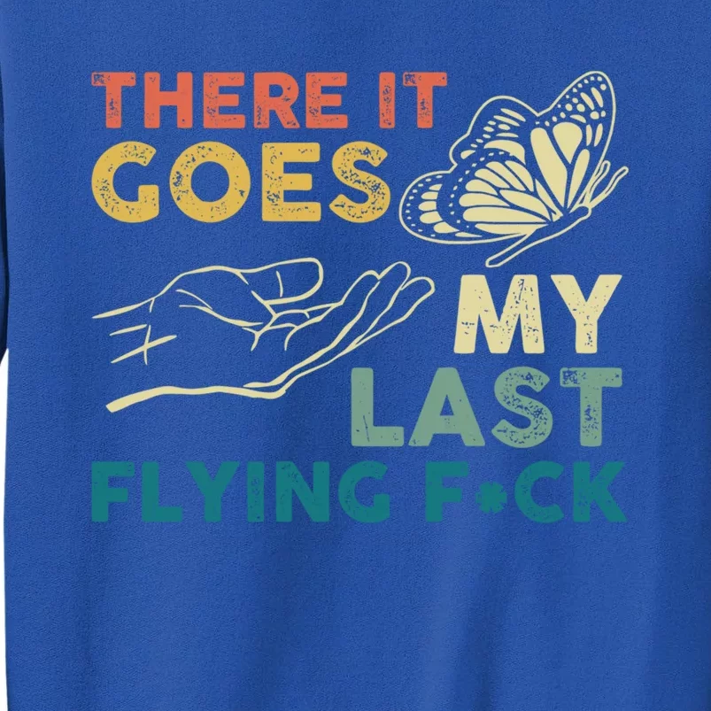 There It Goes My Last Flying Fck Funny Sarcastic Cute Gift Tall Sweatshirt