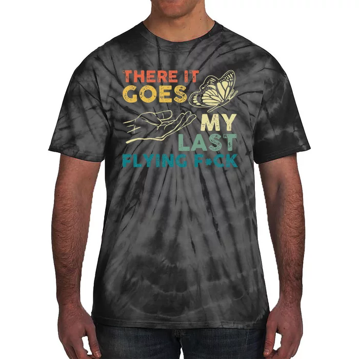 There It Goes My Last Flying F Ck Funny Sarcastic Tie-Dye T-Shirt