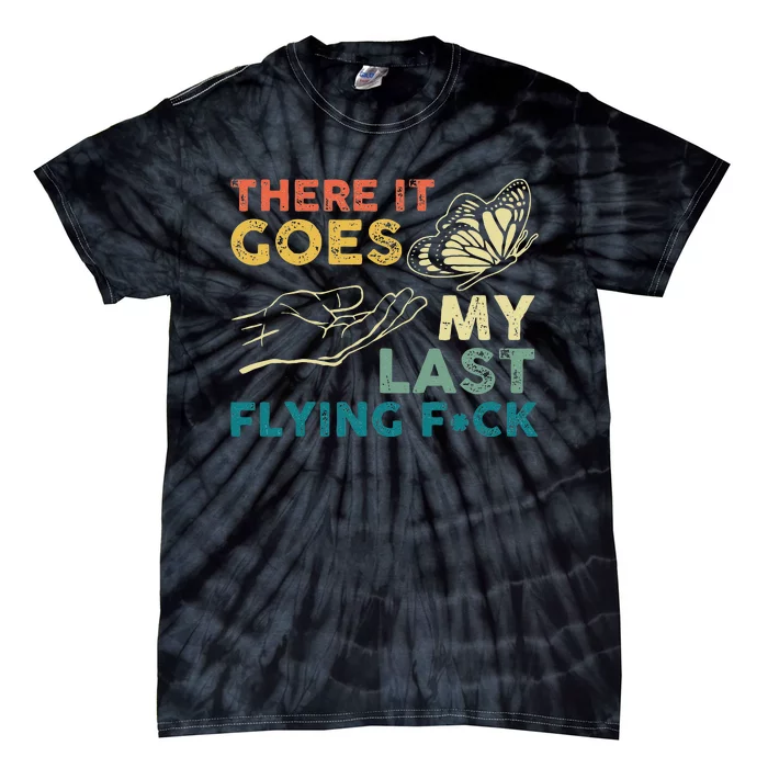 There It Goes My Last Flying F Ck Funny Sarcastic Tie-Dye T-Shirt