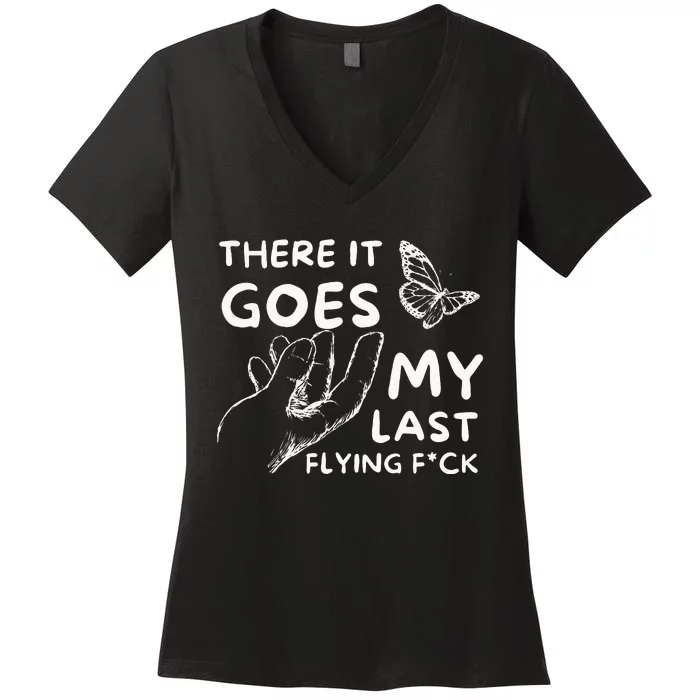 There It Goes Funny Sarcastic Hilarious Adult Humor Joke Women's V-Neck T-Shirt