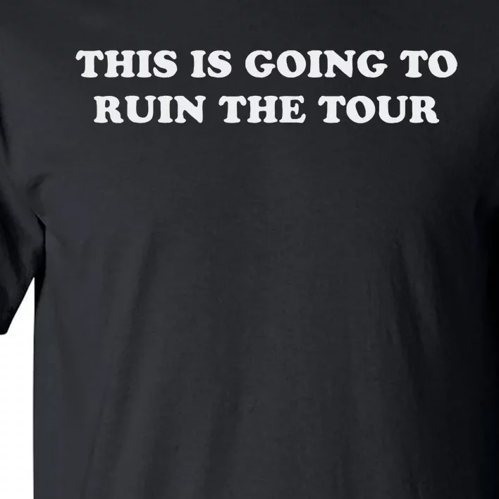 This Is Going To Ruin The Humor Tall T-Shirt