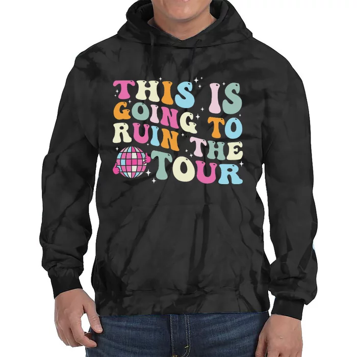 This Is Going To Ruin The Witty Tie Dye Hoodie