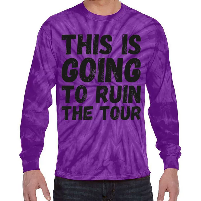 This Is Going To Ruin The Tou.R Funny Tie-Dye Long Sleeve Shirt