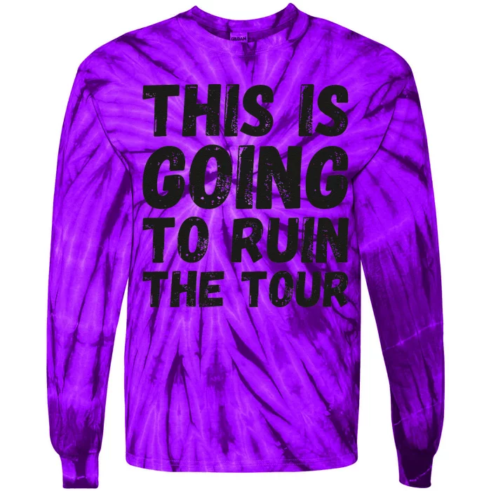 This Is Going To Ruin The Tou.R Funny Tie-Dye Long Sleeve Shirt