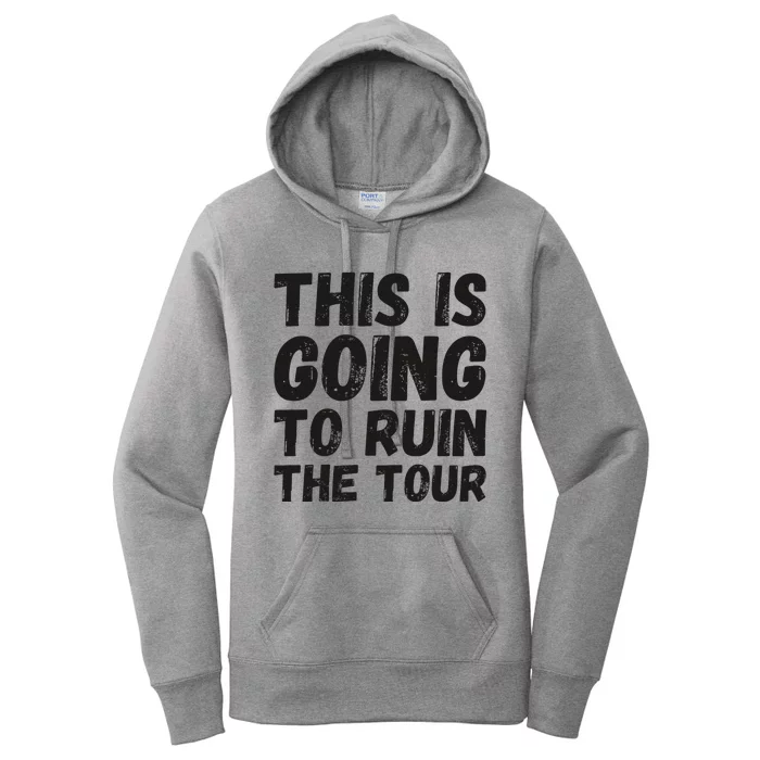 This Is Going To Ruin The Tou.R Funny Women's Pullover Hoodie