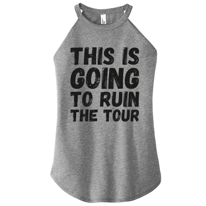 This Is Going To Ruin The Tou.R Funny Women’s Perfect Tri Rocker Tank