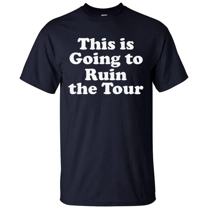 This Is Going To Ruin The Tou.R Premium Tall T-Shirt