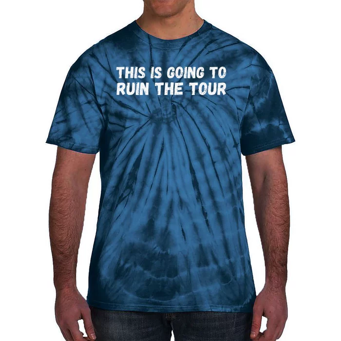 This Is Going To Ruin The Tou.R Tie-Dye T-Shirt