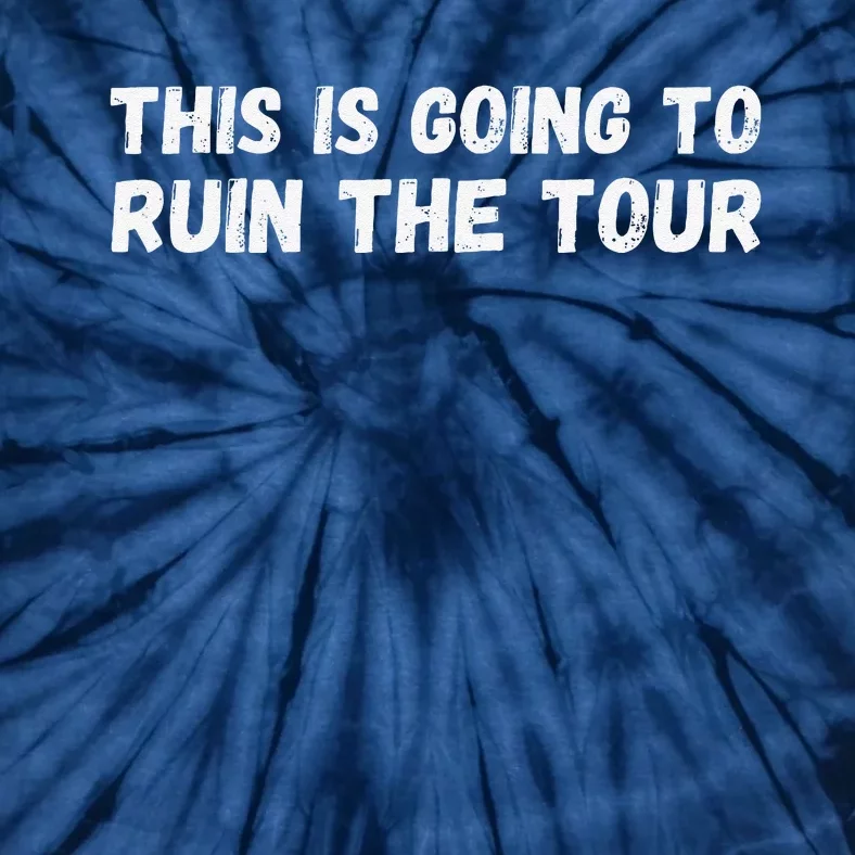 This Is Going To Ruin The Tou.R Tie-Dye T-Shirt