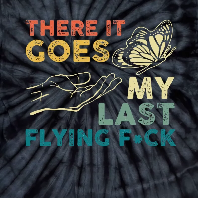 There It Goes My Last Flying Fck Funny Sarcastic Tie-Dye T-Shirt