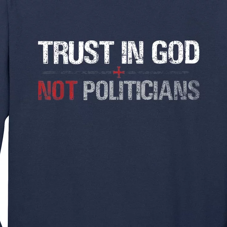 Trust In God Not Politicians Tall Long Sleeve T-Shirt