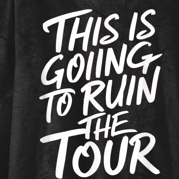 This Is Going To Ruin The Tours Gift Hooded Wearable Blanket