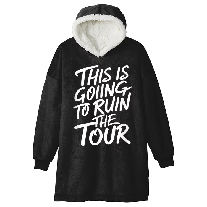 This Is Going To Ruin The Tours Gift Hooded Wearable Blanket