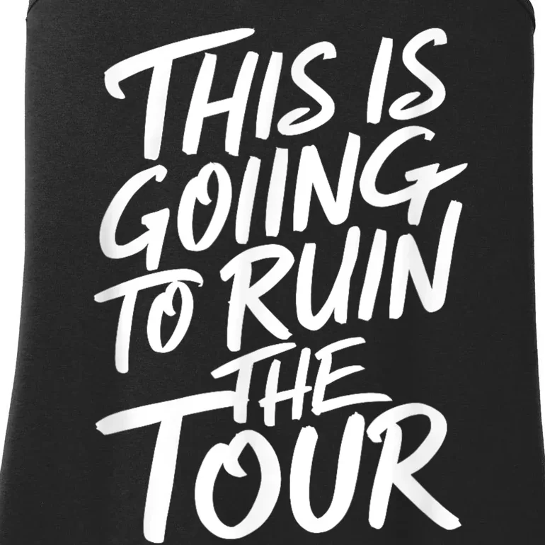 This Is Going To Ruin The Tours Gift Ladies Essential Tank