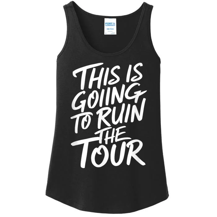 This Is Going To Ruin The Tours Gift Ladies Essential Tank