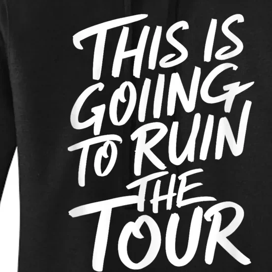 This Is Going To Ruin The Tours Gift Women's Pullover Hoodie