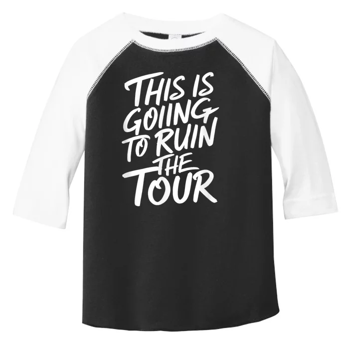 This Is Going To Ruin The Tours Gift Toddler Fine Jersey T-Shirt