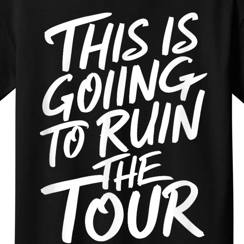 This Is Going To Ruin The Tours Gift Kids T-Shirt