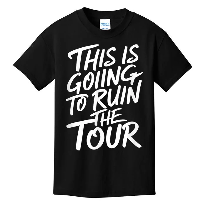 This Is Going To Ruin The Tours Gift Kids T-Shirt