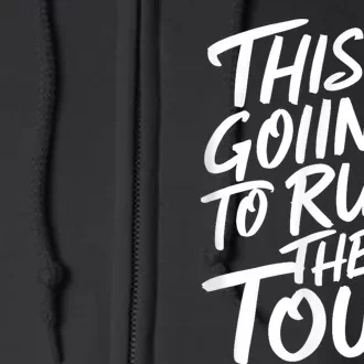 This Is Going To Ruin The Tours Gift Full Zip Hoodie