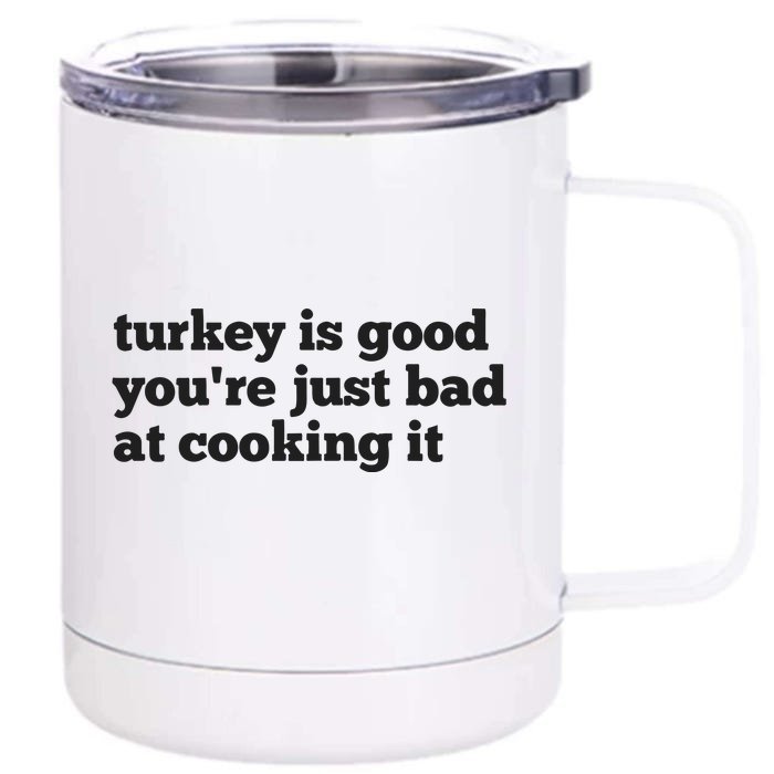 Turkey Is Good You’Re Just Bad At Cooking It Front & Back 12oz Stainless Steel Tumbler Cup