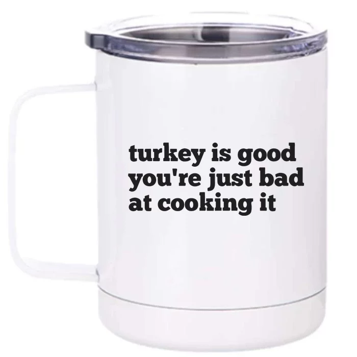 Turkey Is Good You’Re Just Bad At Cooking It Front & Back 12oz Stainless Steel Tumbler Cup