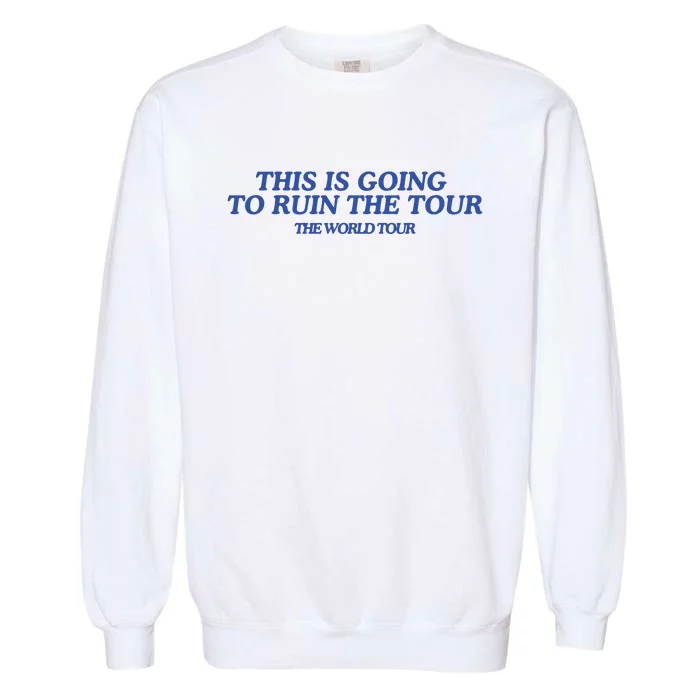 This Is Going To Ruin Garment-Dyed Sweatshirt