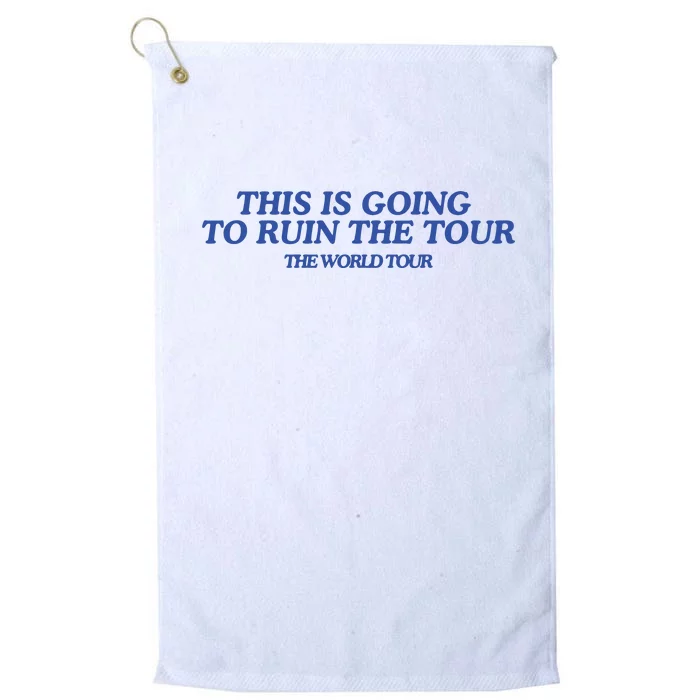 This Is Going To Ruin Platinum Collection Golf Towel