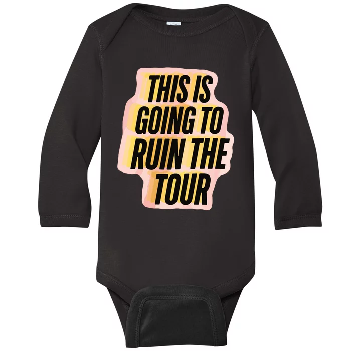 This Is Going To Ruin Baby Long Sleeve Bodysuit