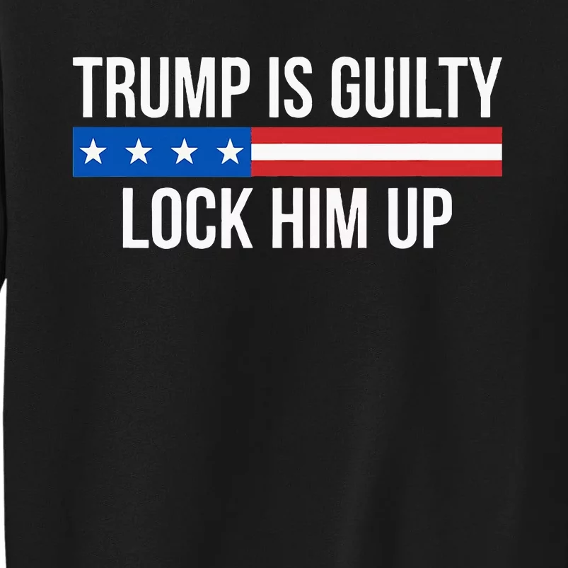 Trump Is Guilty Lock Him Up Sweatshirt