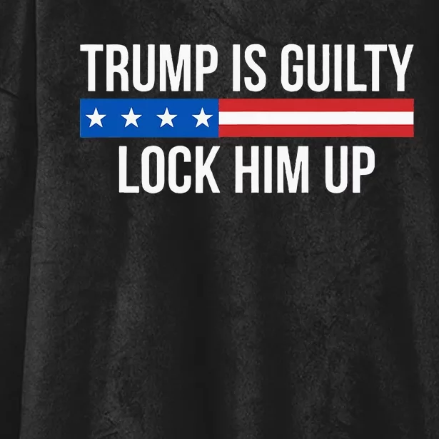 Trump Is Guilty Lock Him Up Hooded Wearable Blanket