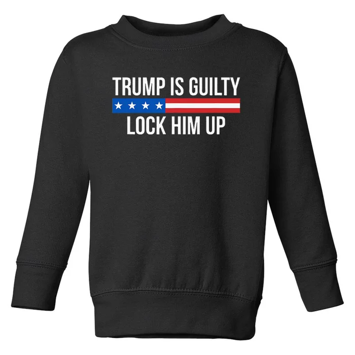 Trump Is Guilty Lock Him Up Toddler Sweatshirt