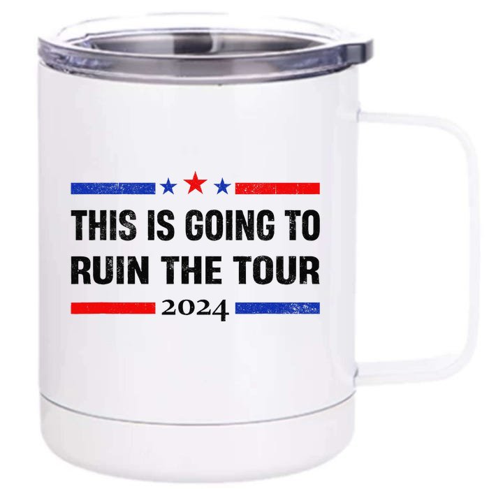 This Is Going To Ruin The Tou.R Front & Back 12oz Stainless Steel Tumbler Cup