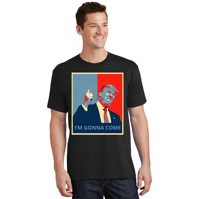 Trump IM Gonna Come Politics Funny Quote T-Shirt