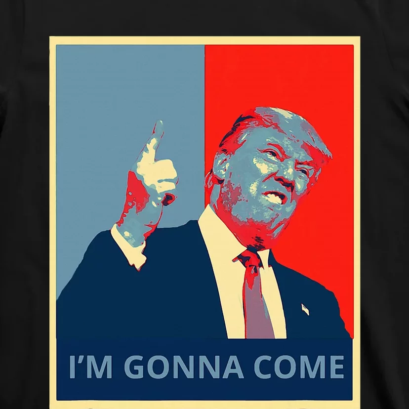 Trump IM Gonna Come Politics Funny Quote T-Shirt