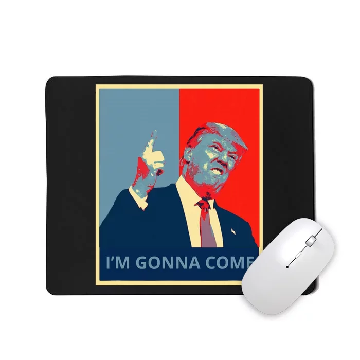 Trump IM Gonna Come Politics Funny Quote Mousepad