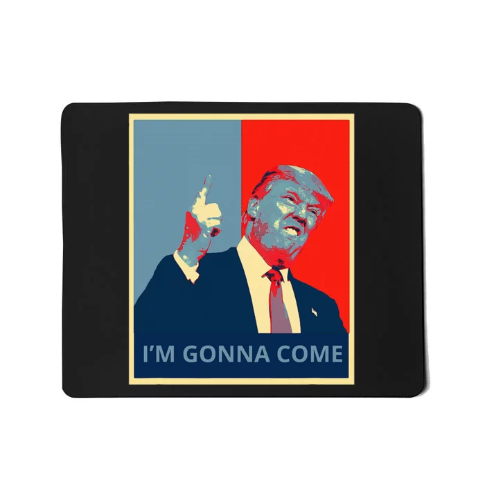 Trump IM Gonna Come Politics Funny Quote Mousepad