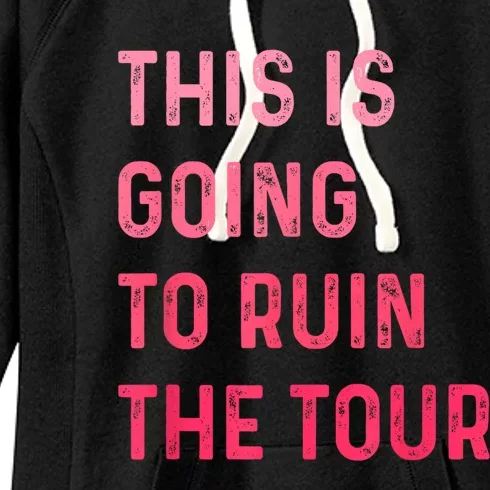 This Is Going To Ruin The Tours Gift Women's Fleece Hoodie