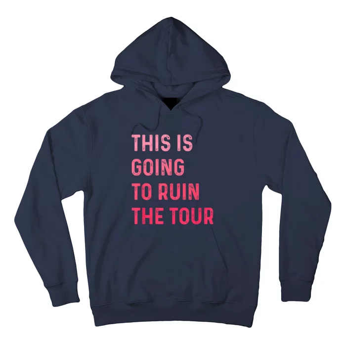 This Is Going To Ruin The Tours Gift Hoodie