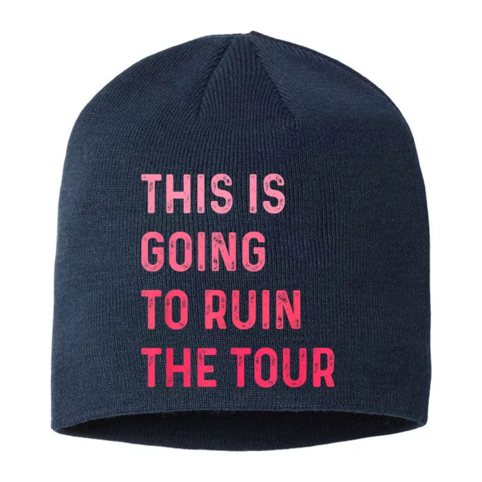 This Is Going To Ruin The Tours Gift 8 1/2in Sustainable Knit Beanie